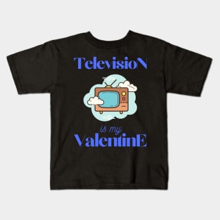 Television is my valentine Kids T-Shirt
